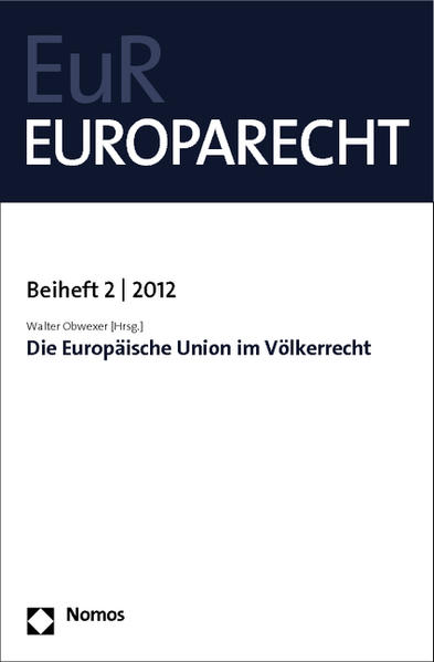 Die Europäische Union im Völkerrecht Europarecht Beiheft 2 I 2012 - Obwexer, Walter