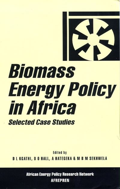 Biomass Energy Policy in Africa: Selected Case Studies (African Energy Policy Research Series) - Kgathi D., L. und etc.