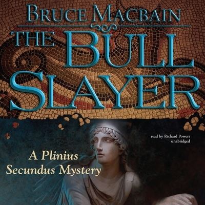 The Bull Slayer: A Plinius Secundus Mystery (The Plinius Secundus Mysteries, Band 2) - Macbain, Bruce und Michael Garcia Paul