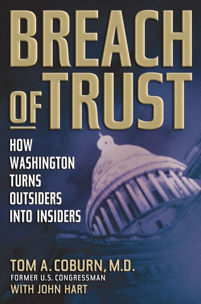 Breach of Trust: How Washington Turns Outsiders Into Insiders - Coburn Senator, Tom und John Hart