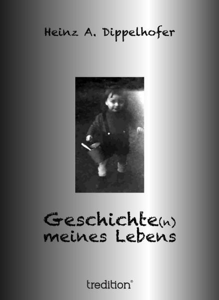 Geschichte(n) meines Lebens - Dippelhofer, Heinz A.