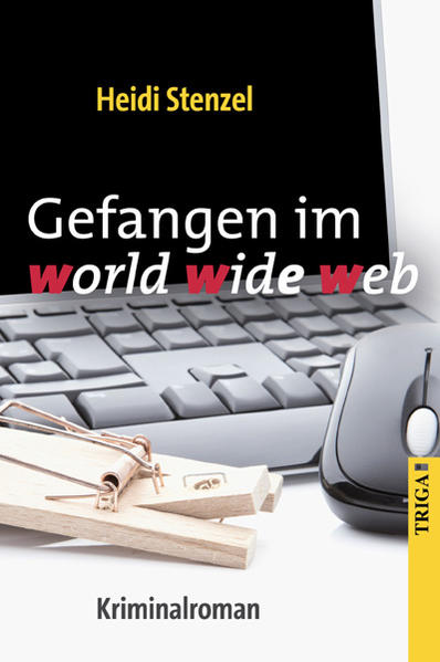 Gefangen im world wide web Kriminalroman - Stenzel, Heidi