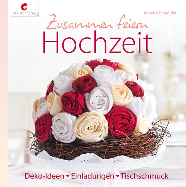 Zusammen feiern. Hochzeit Deko-Ideen, Einladungen, Tischschmuck - Diepolder, Annette