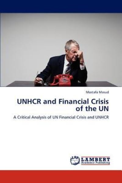 UNHCR and Financial Crisis of the UN: A Critical Analysis of UN Financial Crisis and UNHCR - Masud, Mostafa