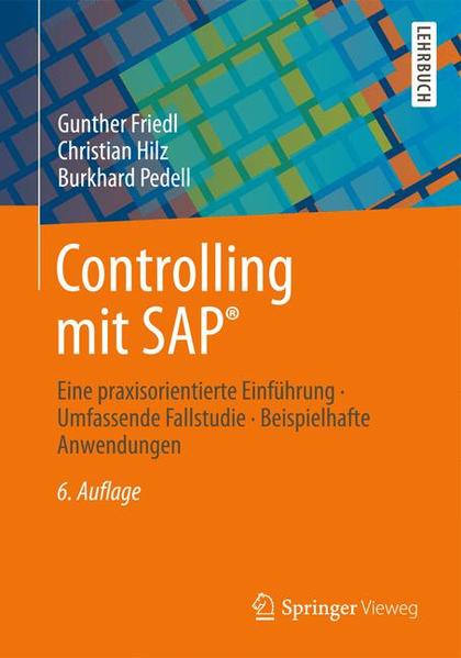 Controlling mit SAP® Eine praxisorientierte Einführung - Umfassende Fallstudie - Beispielhafte Anwendungen - Friedl, Gunther, Christian Hilz  und Burkhard Pedell