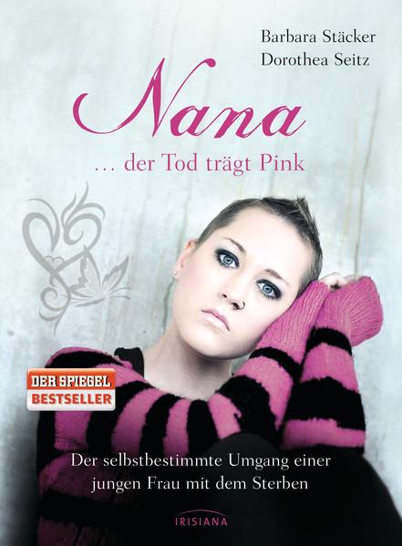 Nana - ...der Tod trägt Pink Der selbstbestimmte Umgang einer jungen Frau mit dem Sterben - Stäcker, Barbara und Dorothea Seitz