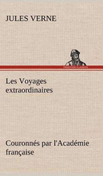Les Voyages extraordinaires Couronnés par l`Académie française - Verne, Jules