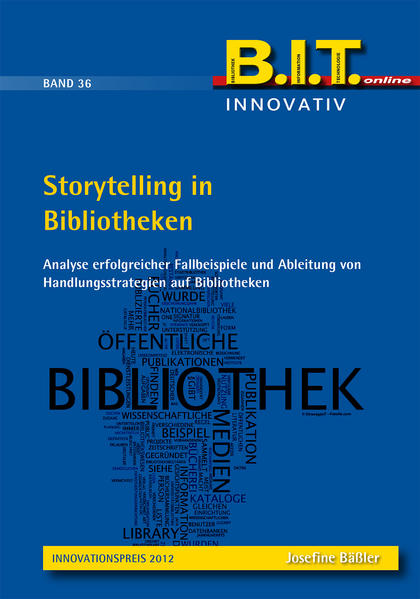 Storytelling in Bibliotheken Analyse erfolgreicher Fallbeispiele und Ableitung von Handlungsstrategien auf Bibliotheken - Bäßler, Josefine