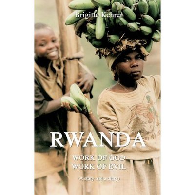 Rwanda: Work of God, Work of Evil - Kehrer, Brigitte