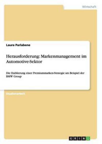 Herausforderung: Markenmanagement im Automotive-Sektor: Die Etablierung einer Premiummarken-Strategie am Beispiel der BMW Group - Parlabene, Laura