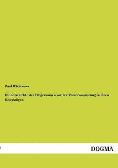 Die Geschichte der Elbgermanen vor der Völkerwanderung in ihren Hauptzügen - Wislicenus, Paul
