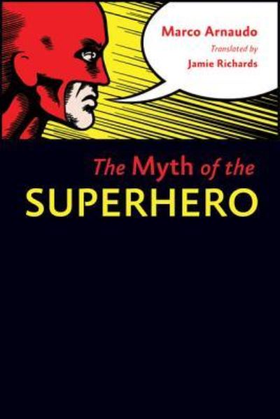 The Myth of the Superhero - Arnaudo, Marco und Jamie Richards