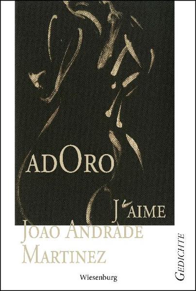 AdOro - J´AIME Gedichte - Martinez, Joao Andrade und Joao Andrade Martinez