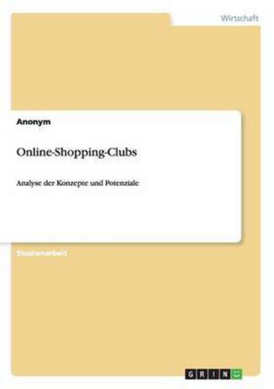 Online-Shopping-Clubs: Analyse der Konzepte und Potenziale - Anonym Anonymous  Anonynomos  u. a.