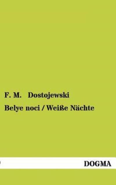 Belye noci / Weiße Nächte: Eine Liebesgeschichte - Dostojewski F., M.