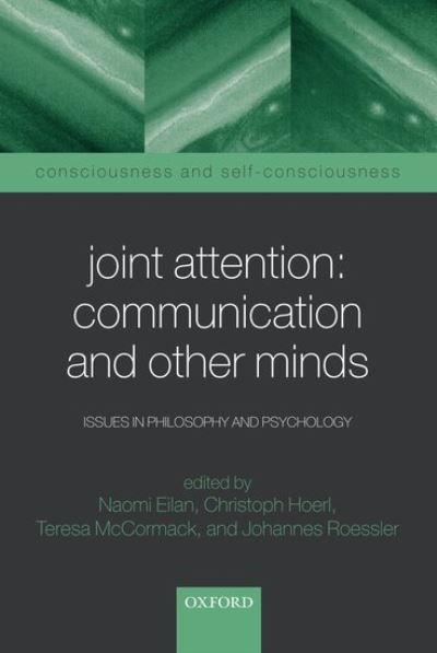 Joint Attention: Communication and Other Minds: Issues in Philosophy and Psychology (Consciousness and Self-consciousness Series) - Eilan, Naomi, Christoph Hoerl  und Teresa McCormack