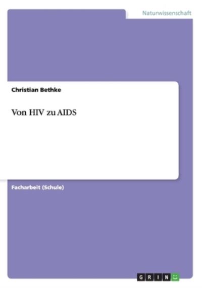 Von HIV zu AIDS - Bethke, Christian