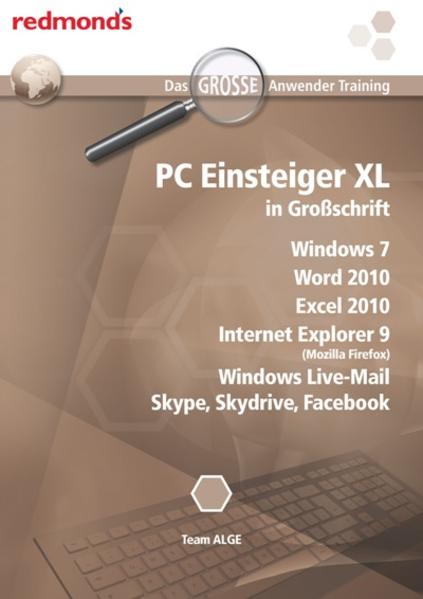 PC Einsteiger in Großschrift XL Windows 7, Word 2010, Excel 2010, Internet Explorer 9, Windows Live-Mail,Skype, Skydrive, Facebook - Team ALGE