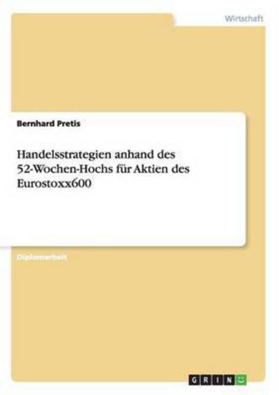 Handelsstrategien anhand des 52-Wochen-Hochs für Aktien des Eurostoxx600: Diplomarbeit - Pretis, Bernhard