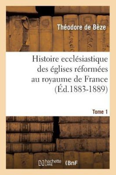 De Beze, T: Histoire Ecclésiastique Des Églises Réformées Au (Religion) - de Bèze, Theodore
