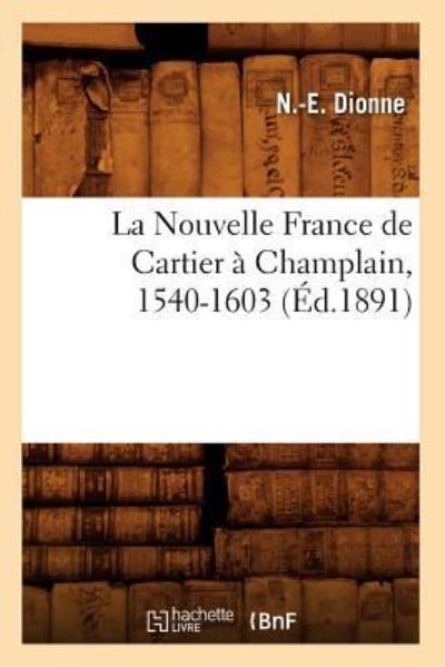Dionne, N: Nouvelle France de Cartier a Champlain, 1540-1603 (Histoire) - Dionne N, -E