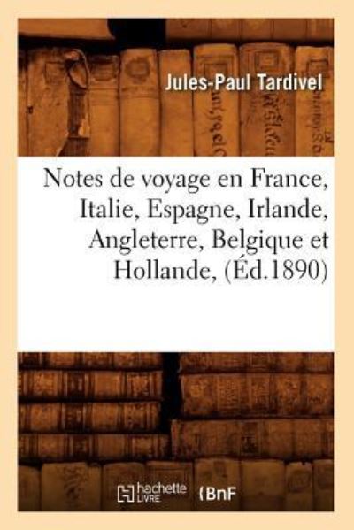 P., T: Notes de Voyage En France, Italie, Espagne, Irlande, (Histoire) - Tardivel, Jules-Paul
