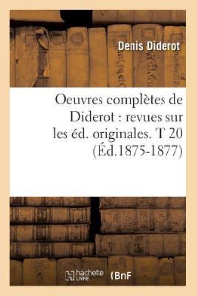Diderot, D: Oeuvres Complètes de Diderot: Revues Sur Les Éd.: revues sur les éd. originales. T 20 (Éd.1875-1877) (Philosophie) - Diderot, Denis