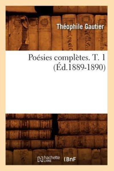 Gautier, T: Poesies Completes. T. 1 (Ed.1889-1890) (Litterature) - Gautier, Theophile
