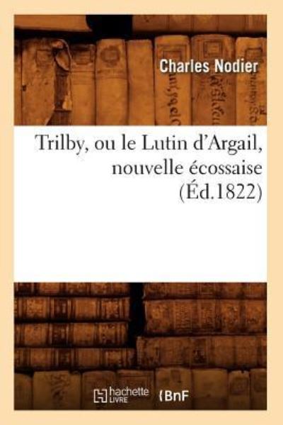 Trilby, ou le Lutin d`Argail, nouvelle écossaise, (Éd.1822) (Litterature) - Nodier,  Charles