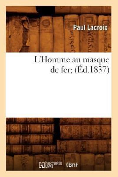 Lacroix, P: L`Homme Au Masque de Fer; (Ed.1837) (Litterature) - LaCroix, Paul