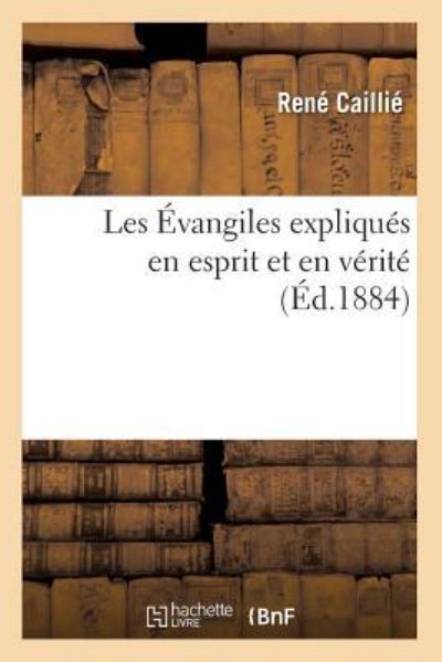 Caillie, R: Evangiles Expliques En Esprit Et En Verite (Ed.1 (Religion) - Caillie, Rene