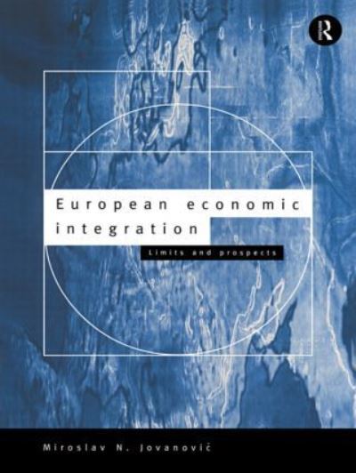 European Economic Integration: Limits and Prospects - Jovanovic, Miroslav