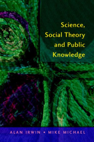 Science, Social Theory & Public Knowledge - Irwin; michael, Alan