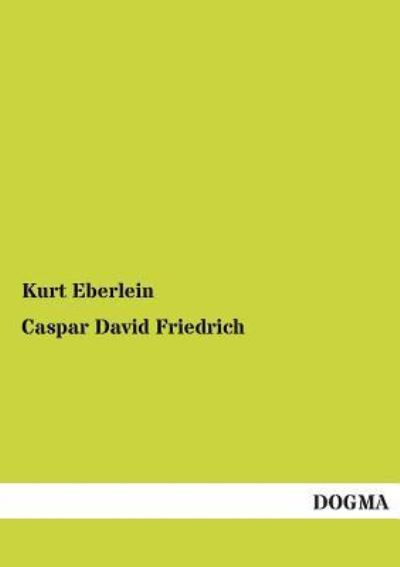 Caspar David Friedrich: Bekenntnisse - Eberlein, Kurt