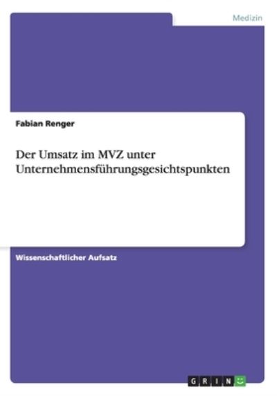 Der Umsatz im MVZ unter Unternehmensführungsgesichtspunkten - Renger, Fabian