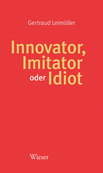 Innovator, Imitator oder Idiot - Leimüller, Gertraud