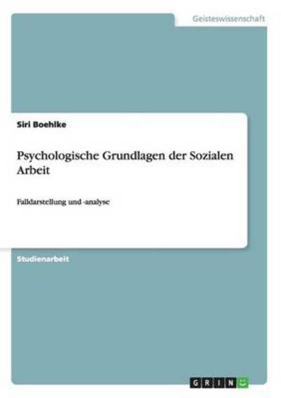 Psychologische Grundlagen der Sozialen Arbeit: Falldarstellung und -analyse - Boehlke, Siri