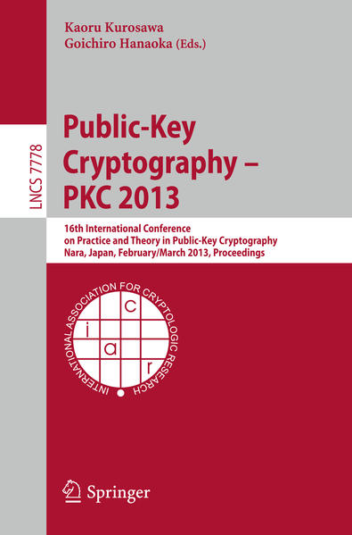 Public-Key Cryptography -- PKC 2013 16th International Conference on Practice and Theory in Public-Key Cryptography, Nara, Japan, Feburary 26 -- March 1, 2013, Proceedings - Kurosawa, Kaoru und Goichiro Hanaoka
