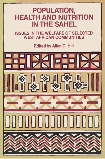 Population, Health and Nutrition in the Sahel: Issues in the Welfare of Selected West African Communities - Hill, Allan