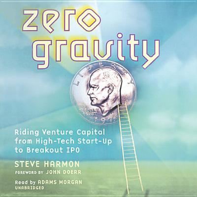 Zero Gravity: Riding Venture Capital from High-Tech Start-Up to Breakout IPO - Harmon, Steve und Adams Morgan