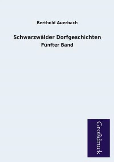 Schwarzwälder Dorfgeschichten: Fünfter Band - Auerbach, Berthold