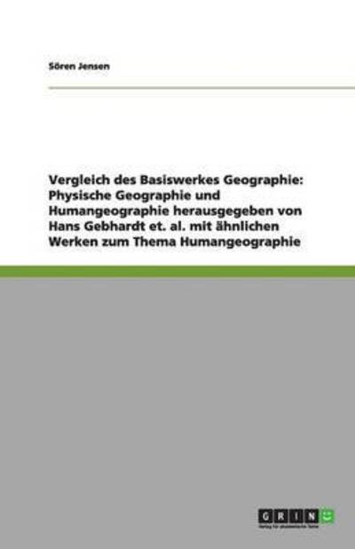 Vergleich des Basiswerkes Geographie: Physische Geographie und Humangeographie herausgegeben von Hans Gebhardt et. al. mit ähnlichen Werken zum Thema Humangeographie - Jensen, Sören