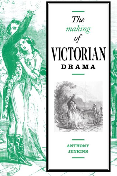 The Making of Victorian Drama - Jenkins, Anthony
