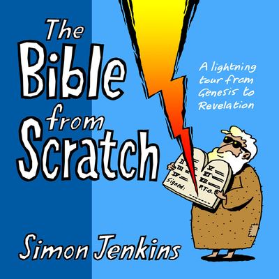 The Bible from Scratch: A Lightning Tour From Genesis To Revelation - Jenkins, Simon