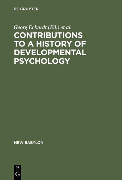 Contributions to a History of Developmental Psychology International William T. Preyer Symposium - Eckardt, Georg, Wolfgang G. Bringmann  und Lothar Sprung