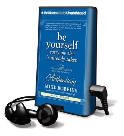 Be Yourself, Everyone Else Is Already Taken - Robbins, Mike und Mike Robbins