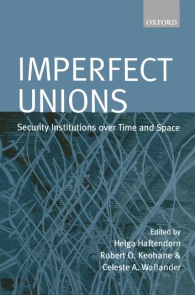 Imperfect Unions: Security Institutions Over Time and Space - Haftendorn, Helga, A. Wallander Celeste  und O. Keohane Robert