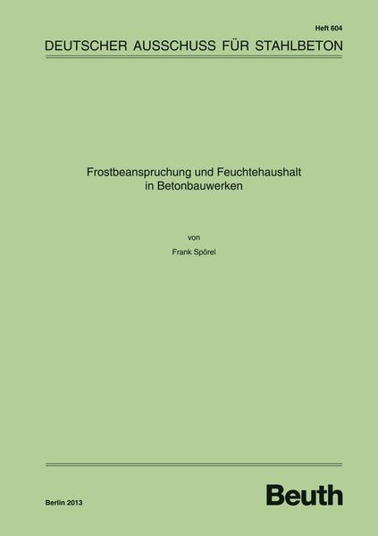 Frostbeanspruchung und Feuchtehaushalt in Betonbauwerken - Spörel, Frank und DAfStb