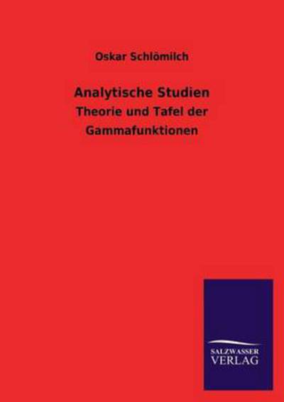 Analytische Studien: Theorie und Tafel der Gammafunktionen - Schlömilch, Oskar