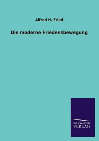 Die moderne Friedensbewegung - Fried Alfred, H.